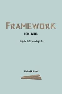 bokomslag Framework for Living: Help In Understanding Life