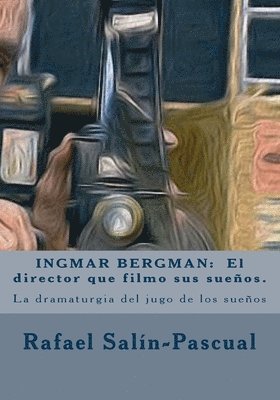 bokomslag Ingmar Bergman: El director que filmo sus suenos.: La dramaturgia del jugo de los sueños