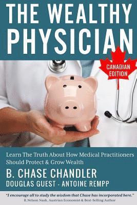 bokomslag The Wealthy Physician - Canadian Edition: Learn The Truth About How Medical Practitioners Should Protect & Grow Wealth