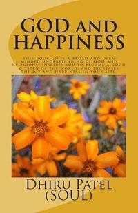 bokomslag GOD and HAPPINESS: This book gives a broad and open- minded understanding of GOD and religions; inspires you to become a good citizen of