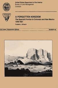bokomslag A Forgotten Kingdom The Spanish Froniter in Colorado and New Mexico 1540-1821