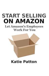 bokomslag Start Selling on Amazon: Let Amazon's Employees Work for You