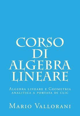 Mario Vallorani - Corso di Algebra lineare: Algebra lineare e Geometria analitica a portata di clic, Häftad