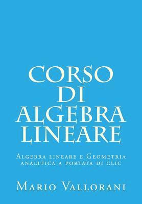 Corso di Algebra lineare: Algebra lineare e Geometria analitica a portata di clic 1