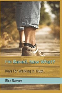 bokomslag I'm Saved. Now What?: Learn key truths that will help you experience abundant life.