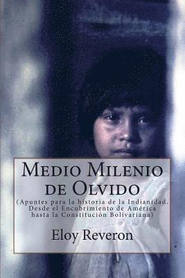 Medio Milenio de Olvido: (Apuntes para la historia de la India_nidad. Desde el Encubrimiento de América hasta la Constitución Bolivariana) 1