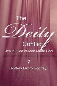 bokomslag The Deity Conflict: Jesus: God or Man Made God