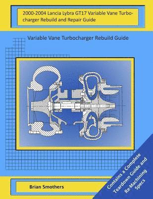 bokomslag 2000-2004 Lancia Lybra GT17 Variable Vane Turbocharger Rebuild and Repair Guide: Variable Vane Turbocharger Rebuild Guide