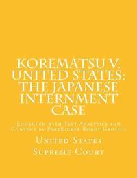 bokomslag Korematsu v. United States: the Japanese Internment Case: Enhanced with Text Analytics and Content by PageKicker Robot Grotius