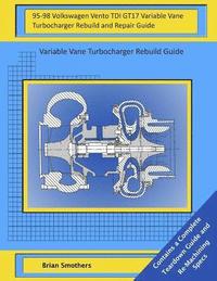 bokomslag 95-98 Volkswagen Vento TDI GT17 Variable Vane Turbocharger Rebuild and Repair Guide: Variable Vane Turbocharger Rebuild Guide