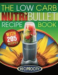 bokomslag The Low Carb NutriBullet Recipe Book: 200 Health Boosting Low Carb Delicious and Nutritious Blast and Smoothie Recipes