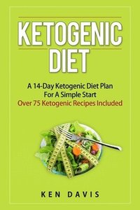bokomslag Ketogenic Diet: A 14-Day Ketogenic Diet Plan For A Simple Start