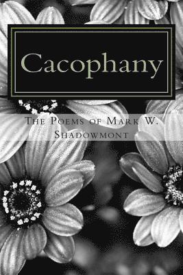 bokomslag Cacophany: The poems of Mark W. Shadowmont