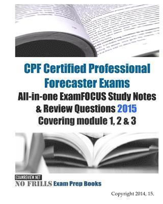 Examreview - CPF Certified Professional Forecaster Exams All-in-one ExamFOCUS Study Notes & Review Questions 2015: Covering module 1, 2 & 3, Häftad