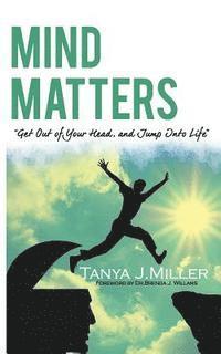 bokomslag Mind Matters: Get Out of Your Head and Jump Into Life!