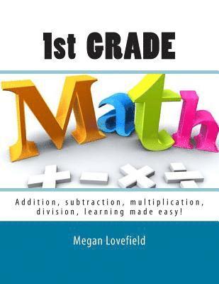 bokomslag 1st Grade Math: Addition, subtraction, multiplication, division, learning made easy!