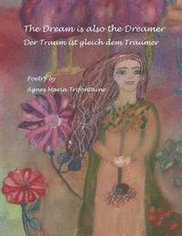 bokomslag The Dream Is Also The Dreamer: Der Traum Ist Gleich Dem Traeumer