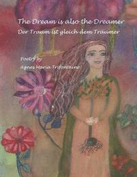 Agnes Maria Trifontaine - The Dream Is Also The Dreamer: Der Traum Ist Gleich Dem Traeumer, Häftad
