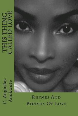 Anguslaz Anokwute - Rhymes And Riddles Of Love: A Collection Of Romantic Writings Or Lyric Love Lines, Häftad