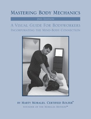 Mastering Body Mechanics - 2nd Edition: Incorporating the Mind Body Connection 1