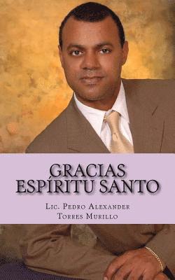 bokomslag Gracias Espíritu Santo: Una vez que lea este libro su vida nunca más será la misma, será transformada en la plenitud del éxito y la felicidad