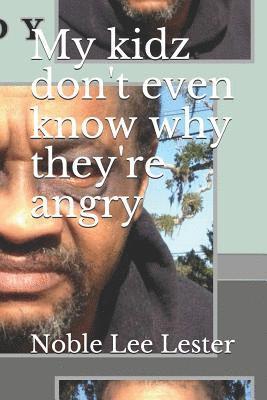 bokomslag My Kidz Don't Even Know Why They're Angry: My Kidz...