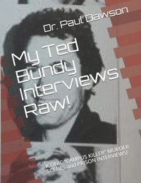 bokomslag My Ted Bundy Interviews Raw!: ICONIC CAMPUS KILLER MURDER SCENES and PRISON INTERVIEWS!