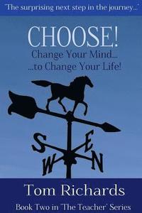 bokomslag CHOOSE! Change Your Mind to Change Your Life