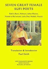 bokomslag Seven Great Female Sufi Poets: Rabi?a Basri, Mahsati, Jahan Khatun, ?Aishah al-Ba?uniyah, Lalla Ded, Makhfi, Hayati.
