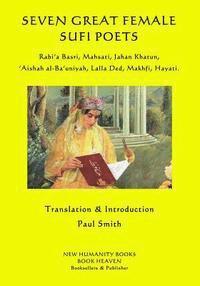 Paul Smith - Seven Great Female Sufi Poets: Rabi?a Basri, Mahsati, Jahan Khatun, ?Aishah al-Ba?uniyah, Lalla Ded, Makhfi, Hayati., Häftad