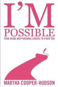 bokomslag I'm Possible: Your Guide and Personal Canvas To A New You