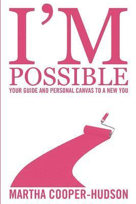 I'm Possible: Your Guide and Personal Canvas To A New You 1