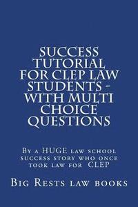 bokomslag Success Tutorial For CLEP Law Students - with Multi Choice Questions: By a HUGE law school success story who once took law for CLEP