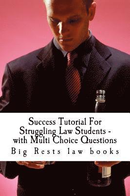 bokomslag Success Tutorial For Struggling Law Students - with Multi Choice Questions: Big Rests Law books - have produced model law students; Look Inside! !