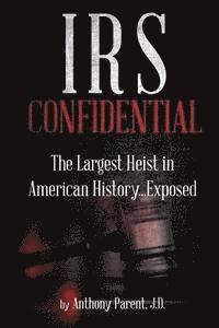 bokomslag IRS Confidential: The Largest Heist in American History...Exposed