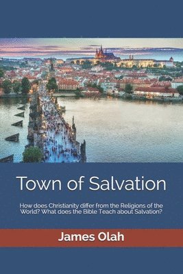 bokomslag Town of Salvation: How does Christianity differ from the Religions of the World? What does the Bible Teach about Salvation?