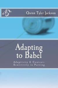 bokomslag Adapting to Babel: Adaptivity & Context-Sensitivity in Parsing