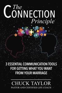 bokomslag The Connection Principle: 3 Essential Communication Tools for Getting What You Want From Your Marriage