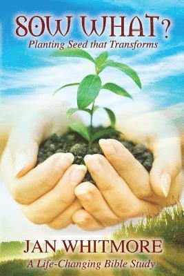 Janice E. Whitmore, Jan E. Whitmore - Sow What?: Spiritual Transformation, Häftad