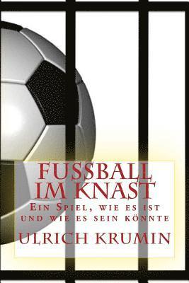 bokomslag Fussball im Knast: Ein Spiel, wie es ist und wie es sein könnte