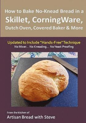 Steve Gamelin - How to Bake No-Knead Bread in a Skillet, CorningWare, Dutch Oven, Covered Baker & More (Updated to Include "Hands-Free" Technique): From the kitchen o, Häftad. Tillgänglighet: Lägg i varukorg