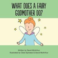 bokomslag What Does A Fairy Godmother Do?