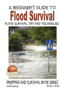 bokomslag A Beginner's Guide to Flood Survival - Flood Survival Tips and Techniques