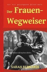 bokomslag Der Frauenwegweiser für ein gelungenes Blind Date: ...12 Fehler, die Sie auf keinen Fall machen dürfen...