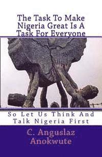 The Task To Make Nigeria Great Is A Task For Everyone: So Let Us Think And Talk Nigeria First 1