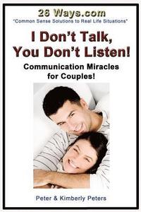 bokomslag I Don't Talk, You Don't Listen!: Communication Miracles for Couples