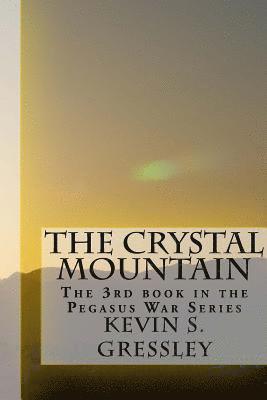 Kevin S. Gressley - The Crystal Mountain: The 3rd book in the Pegasus War Series, Häftad
