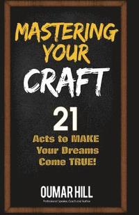 bokomslag Mastering Your Craft: 21 Acts to make your dreams come true