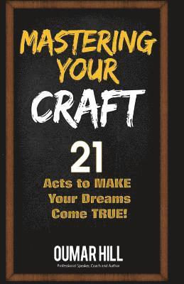 Mastering Your Craft: 21 Acts to make your dreams come true 1