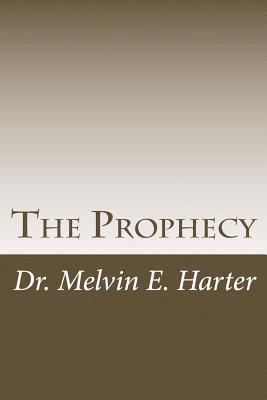 W. L. Swaggart, Melvin E. Harter - The Prophecy: The Prophecy: An end time message for the USA as preached by the late Rev. W. L. Swaggart (the father of Evangelist Jimmy Swaggart), Häftad